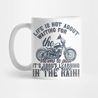 Life is not about waiting for the storms to passit s about learning how to ride in the rain  T Shirt For Women Men Mug